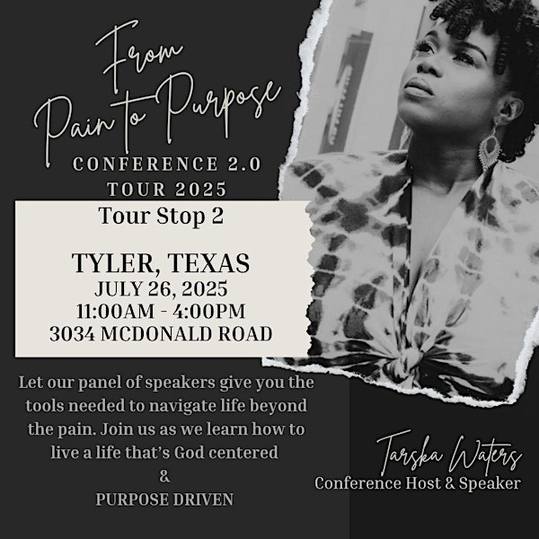 From Pain to Purpose Conference Tour 2025 - TYLER, TX | 215 W Bow St