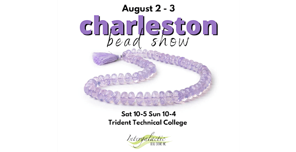 Charleston, SC Bead Show! August 2-3, 2025 | 7000 Rivers Ave