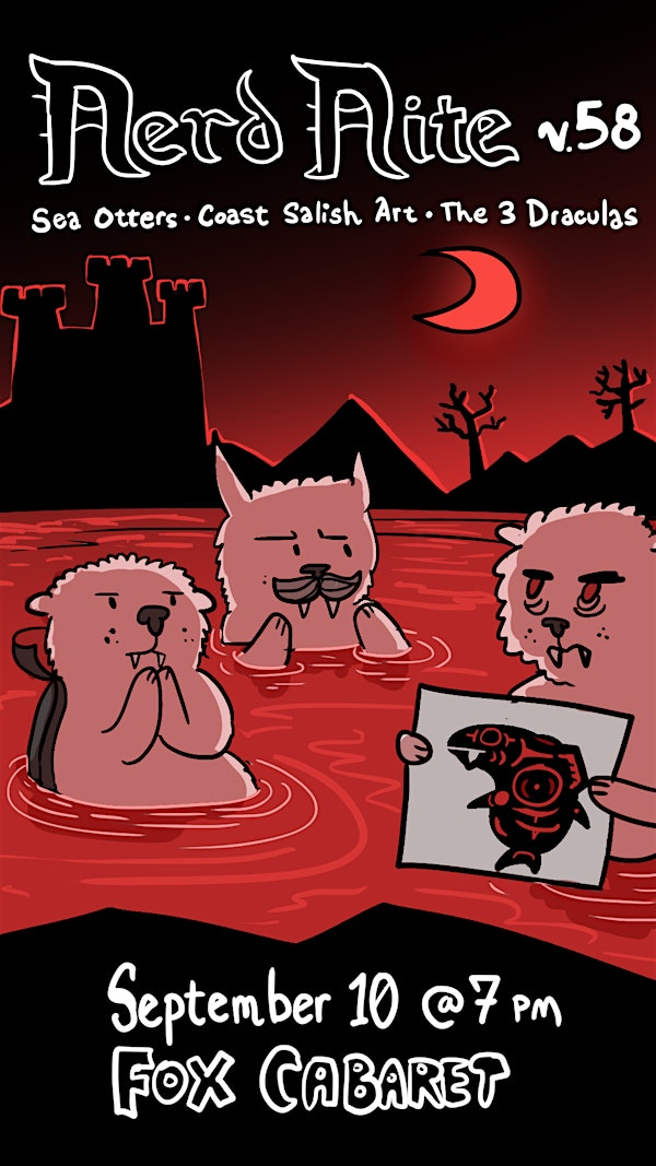 Nerd Nite v58: Sea Otters, Coast Salish Art, and the Three Draculas | Fox Cabaret