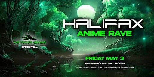 #WeTouchGrass presents: HALIFAX Anime Rave | The Marquee Ballroom