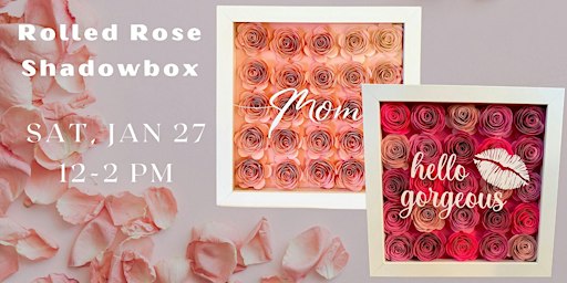 Paper Rose Shadowbox Class | Brushes & Bubbly - Paint Party