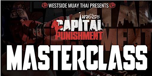 Capital Punishment: Masterclass - Muay Thai | 523 St Anthony St