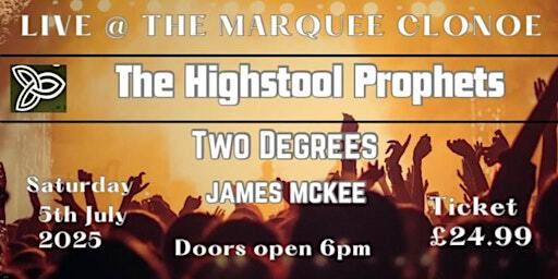 THE HIGHSTOOL PROPHETS & TWO DEGREES MUSIC LIVE AT THE MARQUEE CLONOE | Clonoe Community Centre