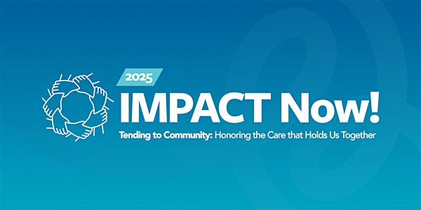 2025 IMPACT Now!: Tending to Community | Silver Spring Civic Building at Veterans Plaza
