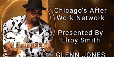 Elroy Smith Presents Chicago's After Work Network With Glenn Jones | Haven Entertainment Center