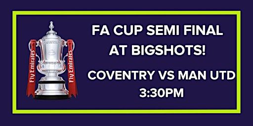 FA Cup Semi Final : Coventry vs Man Utd | BigShots Golf - Northwick Park