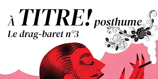A Titre Posthume - Le drag-baret N°3 | Théâtre de L'Elysée