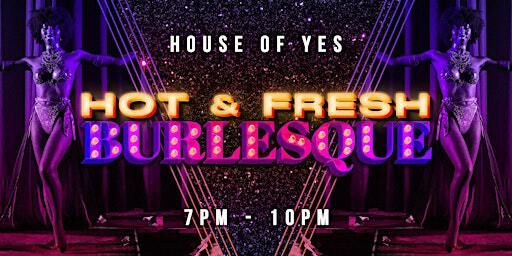 HOT & FRESH · Burlesque | House of Yes