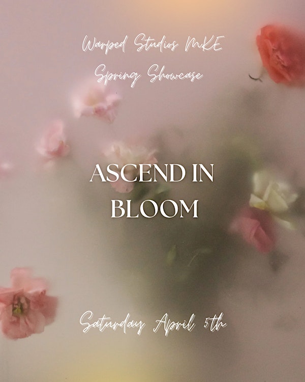 Warped Studios MKE Spring Showcase: Ascend in Bloom | Warped Studios MKE