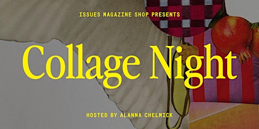 Collage Night: Wednesday, March 5 | Issues Magazine Shop
