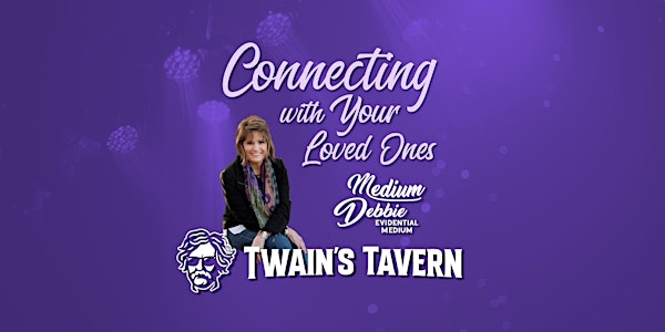 Connecting With Your Loved Ones with Medium Debbie | Twain's Tavern