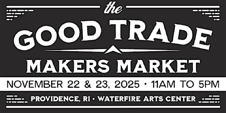 The Good Trade Makers Market - Providence, RI | The WaterFire Arts Center