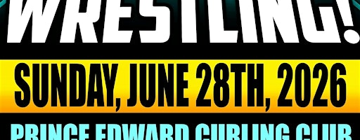 GCW : Picton: June 28th  : LIVE WRESTLING | Prince Edward Curling Club