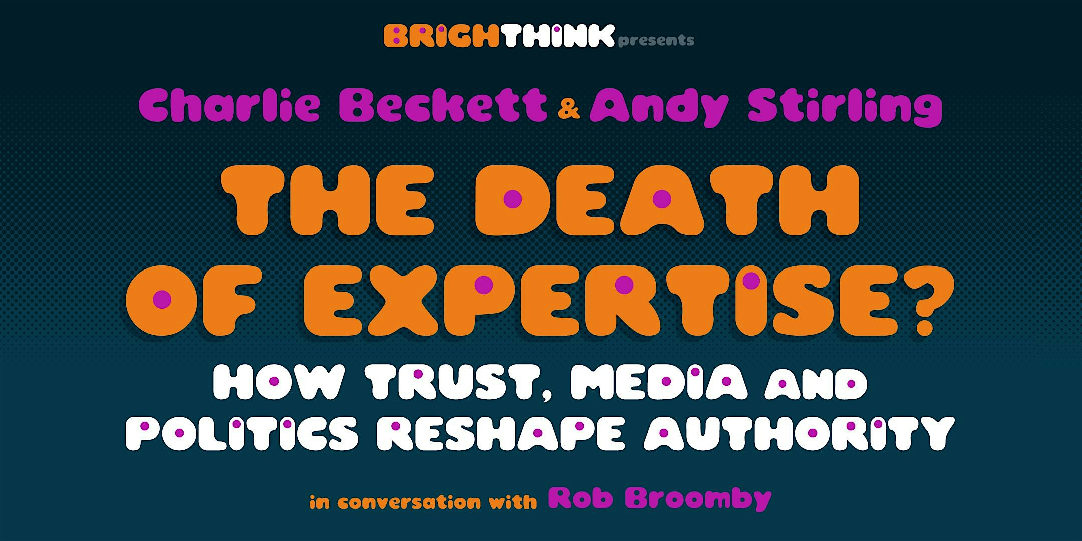 THE DEATH OF EXPERTISE? How Trust, Media and Politics Reshape Authority | The Grand Central, Brighton