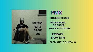 MUSIC WILL SAVE US! PMX, Robbers Dog, Prehistoric Rooster, Moana Mayatrix | Fremantle Buffalo Club