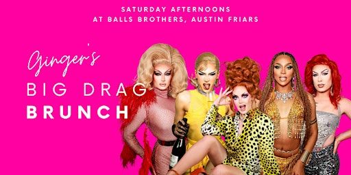 Gingers Big Drag Bottomless Brunch: 3-5pm | Balls Brothers Austin Friars