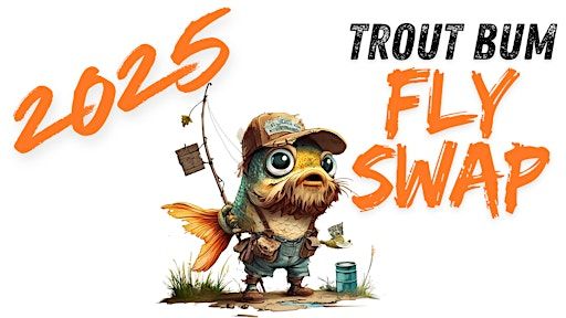 2025 Trout Bum Fly Swap | Fly & Field Outfitters