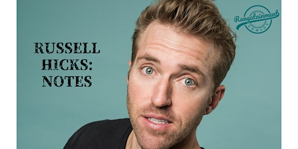 RUSSELL HICKS:NOTES (A WORK IN PROGRESS SHOW) | Crawley Comedy Club