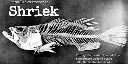 Fish Licks Presents: Shriek (Los Angeles) | The Pack Theater - Broadwater Second Stage