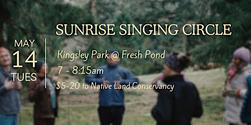 Sunrise Singing Circle | Fresh Pond | https://maps.app.goo.gl/ZN97LPyUBZoFDsL69