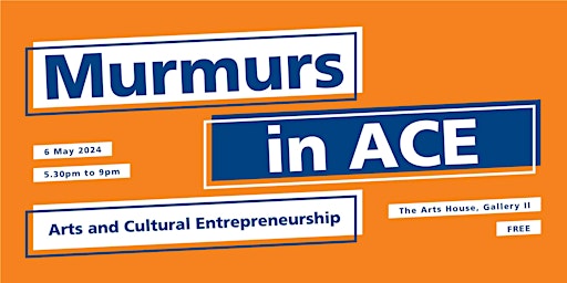 Murmurs in ACE (Arts and Cultural Entrepreneurship) | The Arts House