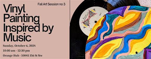 Fall Art Sessions: Vinyl Painting Inspired by Music | The Orange Hub