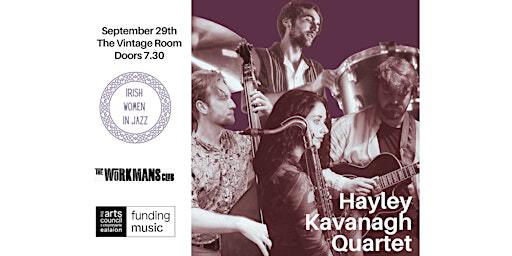 Irish Women In Jazz presents: Hayley Kavanagh Quartet | The Workman's Club
