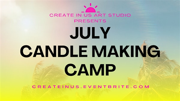 July Candle Making Camp (1 day mini-camp) | Create in Us Art Studio