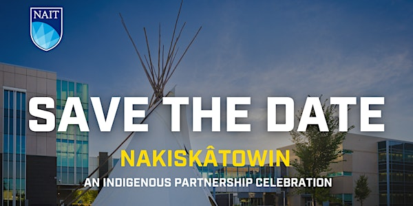 Nakiskâtowin - An Indigenous Partnership Celebration | NAIT Productivity and Innovation Centre