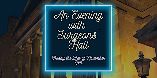An Evening with Surgeons Hall | Surgeons' Hall Museum