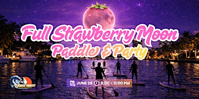 Full Strawberry Moon Paddle and Party (Kayak and SUP) | Sunrise Paddleboards