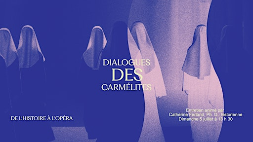 De l'histoire à l'opéra : à la découverte du Dialogues des Carmélites | Le Monastère des Augustines