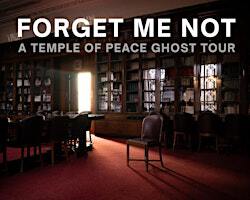 Forget Me Not: A Temple of Peace Ghost Tour | Temple Of Peace