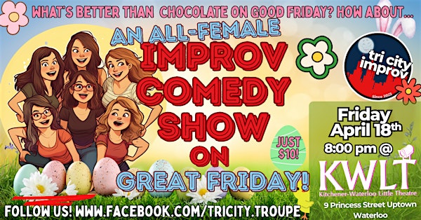 Tri City Improv Presents - The GREAT FRIDAY ALL-WOMAN show! | Kitchener-Waterloo Little Theatre