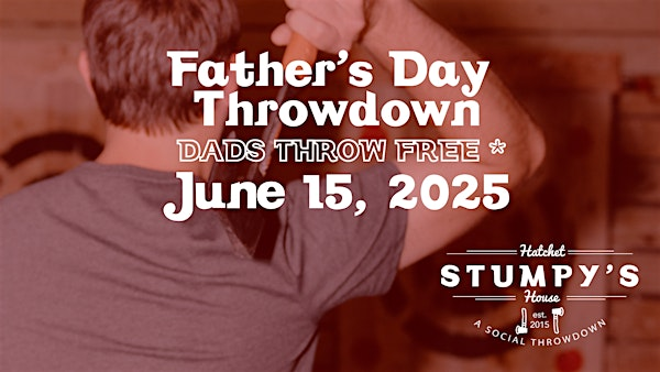 Father's Day Throwdown | Stumpy's Hatchet House Jacksonville- Axe Throwing