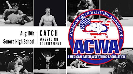 ACWA Catch Wrestling Tournament, August 10th | Sonora High School