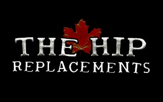 THE HIP REPLACEMENTS- BACK AT CHANCES CASTLEGAR | Chances Castlegar