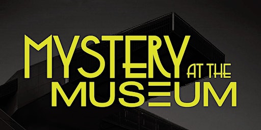 Mystery at the Museum - VIP Ticket | Akron Art Museum