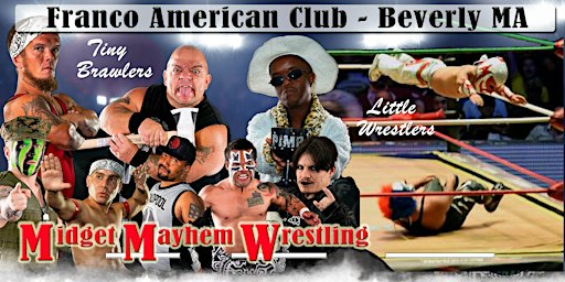 Midget Mayhem Wrestling Goes Wild! Beverly MA 21+ | Franco American Club Functions