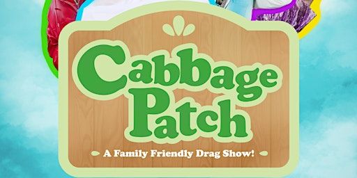 CABBAGE PATCH! A Family Friendly Drag Show | Charis Books & More