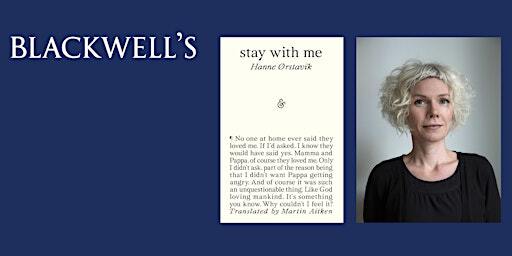 STAY WITH ME - Hanne Ørstavik in conversation | Blackwell's Bookshop