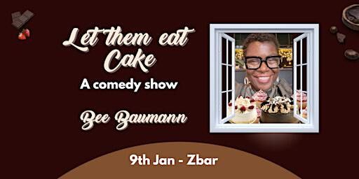 Let them eat cake - comedy show with Bee Baumann | Z-Bar