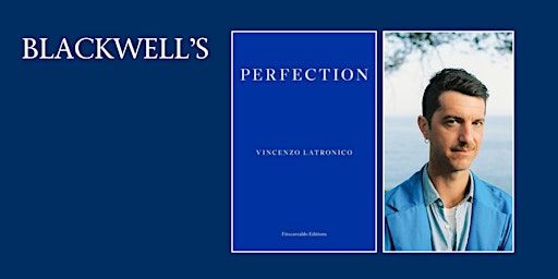 PERFECTION: Vincenzo Latronico in conversation with Jess White | Blackwell's Bookshop