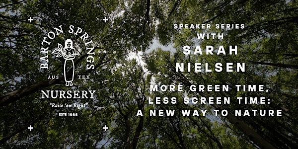 Speaker Series: More Green Time,  Less Screen Time - A New Way to Nature | Barton Springs Nursery