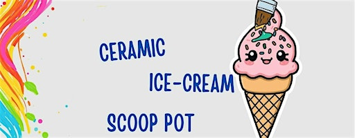 Ceramic Ice-cream scoop pot making workshop (4+) | Y Ty Celf - The Art House Ltd CIC