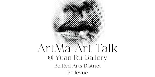Artma Art Talk (Bellevue) | Yuan Ru Art Center