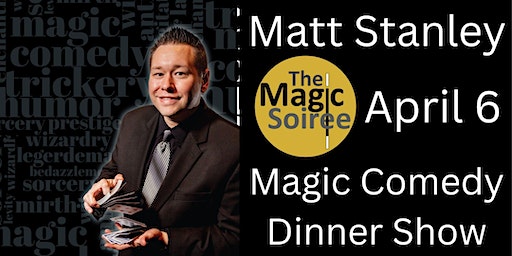 The Magic Soiree - special guest MATT STANLEY magic & comedy dinner show | The Magic Soiree