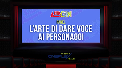 AkibaCon PANEL -> "L'ARTE DI DARE VOCE AI PERSONAGGI" | Cineplex Moderno Alessandria