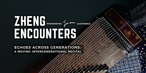 Zheng Encounters | Stamford Arts Centre