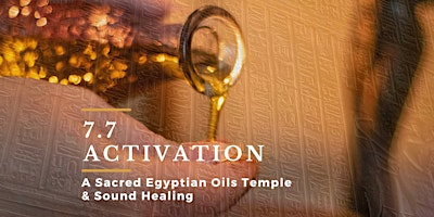 7.7 Activation - A Sacred Egyptian Oils Temple and Sound Healing | 400 Center St